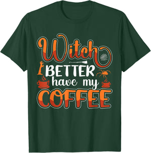 Witch Better Have My Coffee T-Shirt - T-Shirt | Forest