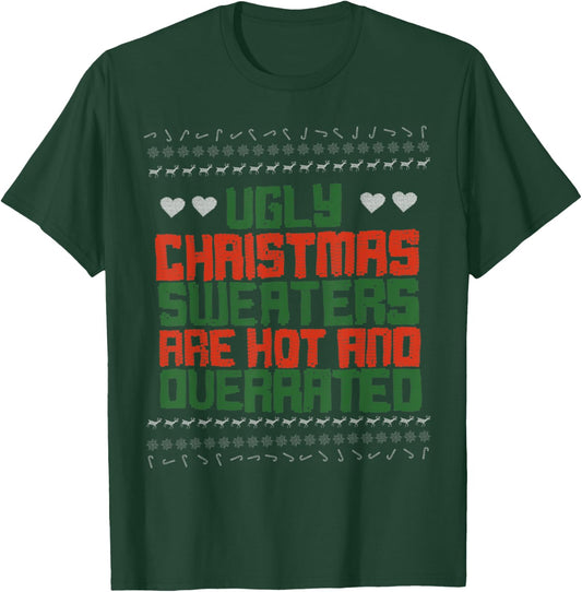 Ugly Sweater Christmas Sweaters Are Hot And Overrated T-Shirt - T-Shirt | Forest