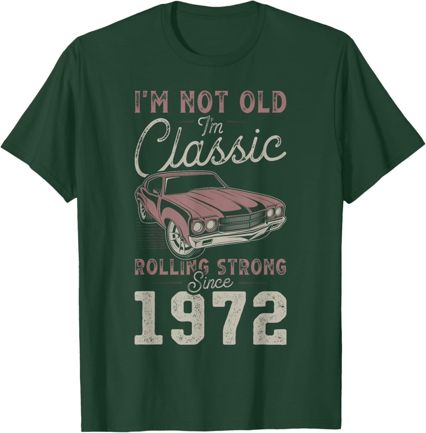 1972 I'm not Old I'm Classic 54th Birthday Muscle Car T-Shirt - T-Shirt | Forest