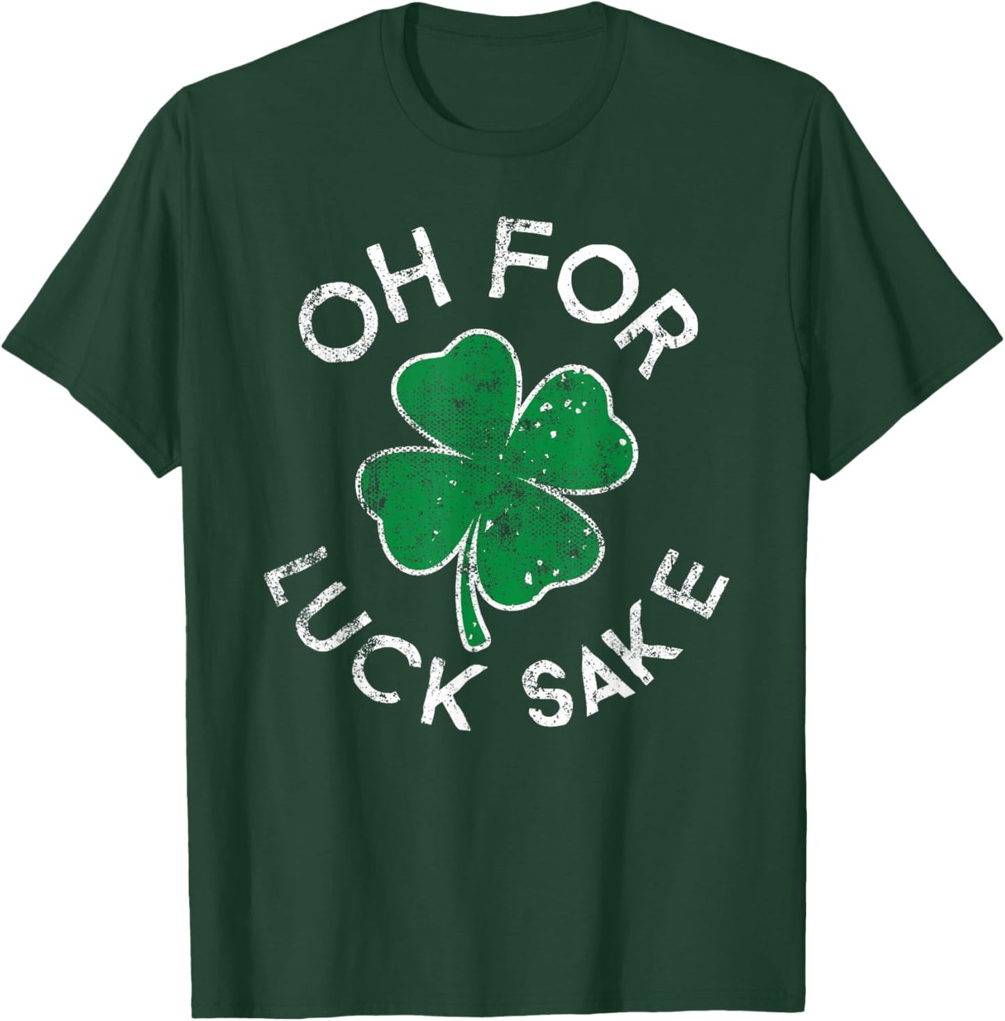 Oh For Luck Sake Clover St. Patrick's Day Distress T-Shirt - T-Shirt | Forest