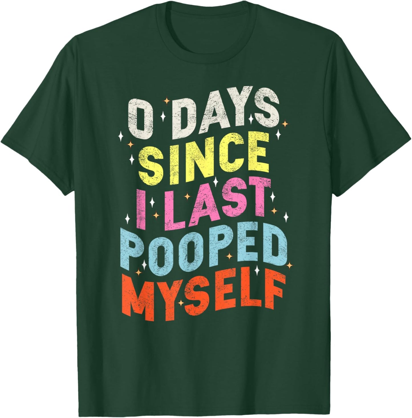 0 Days Since I Last Pooped Myself Funny Adult Humor Meme T-Shirt - T-Shirt | Forest