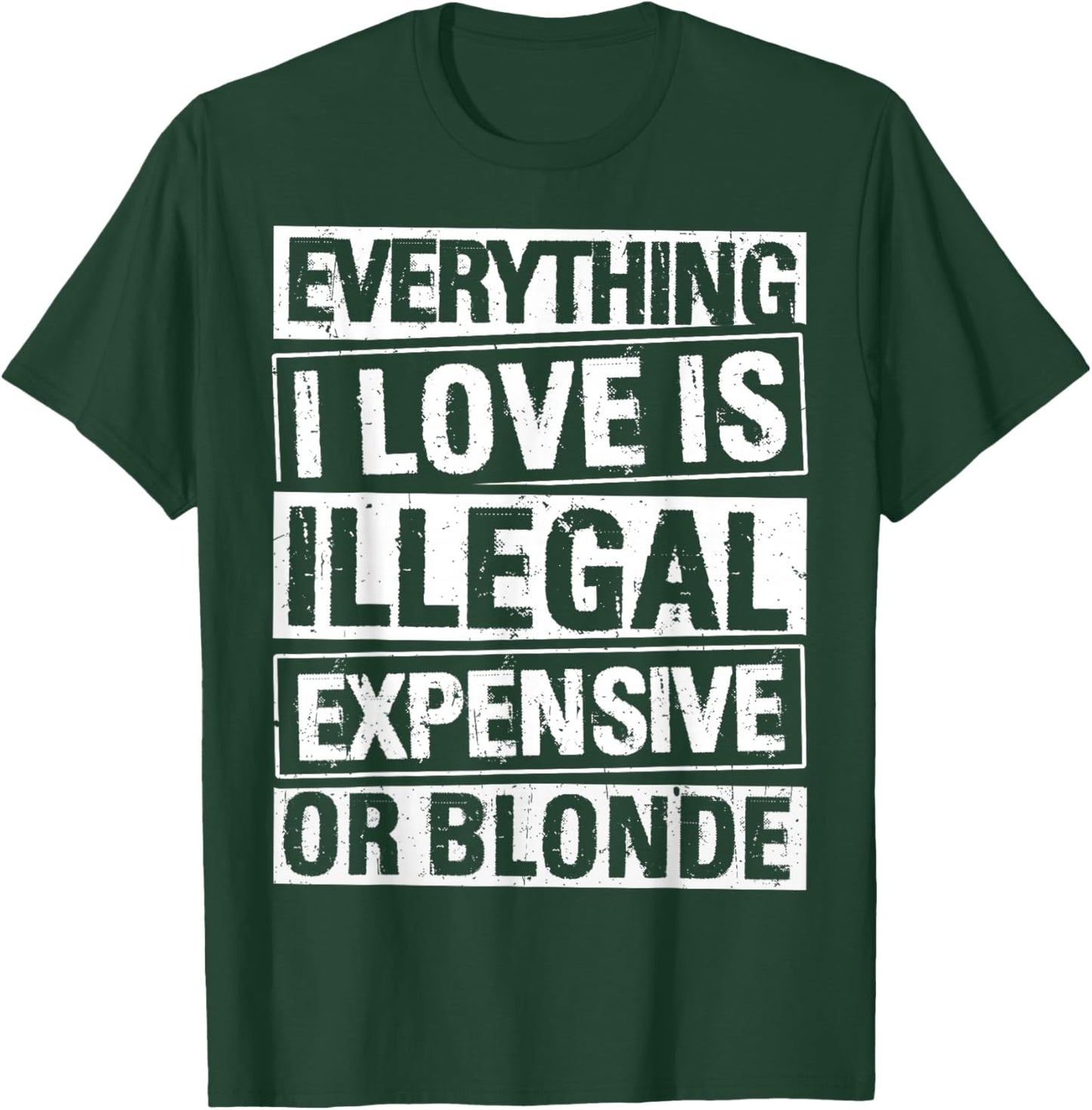 Everything I Love is Illegal Expensive OR Blonde T-Shirt - T-Shirt | Forest