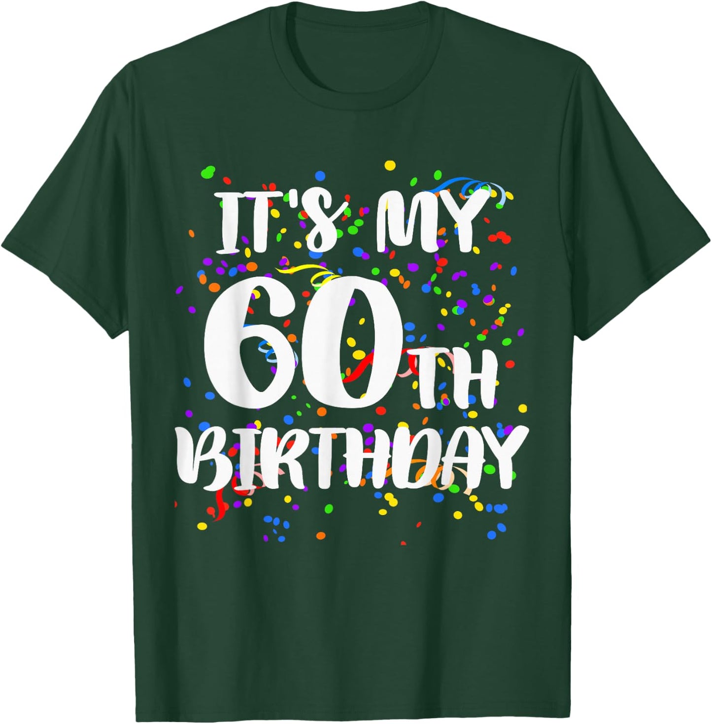 Its My 60th Birthday Shirt Happy Birthday Funny Gift T-Shirt - T-Shirt | Forest