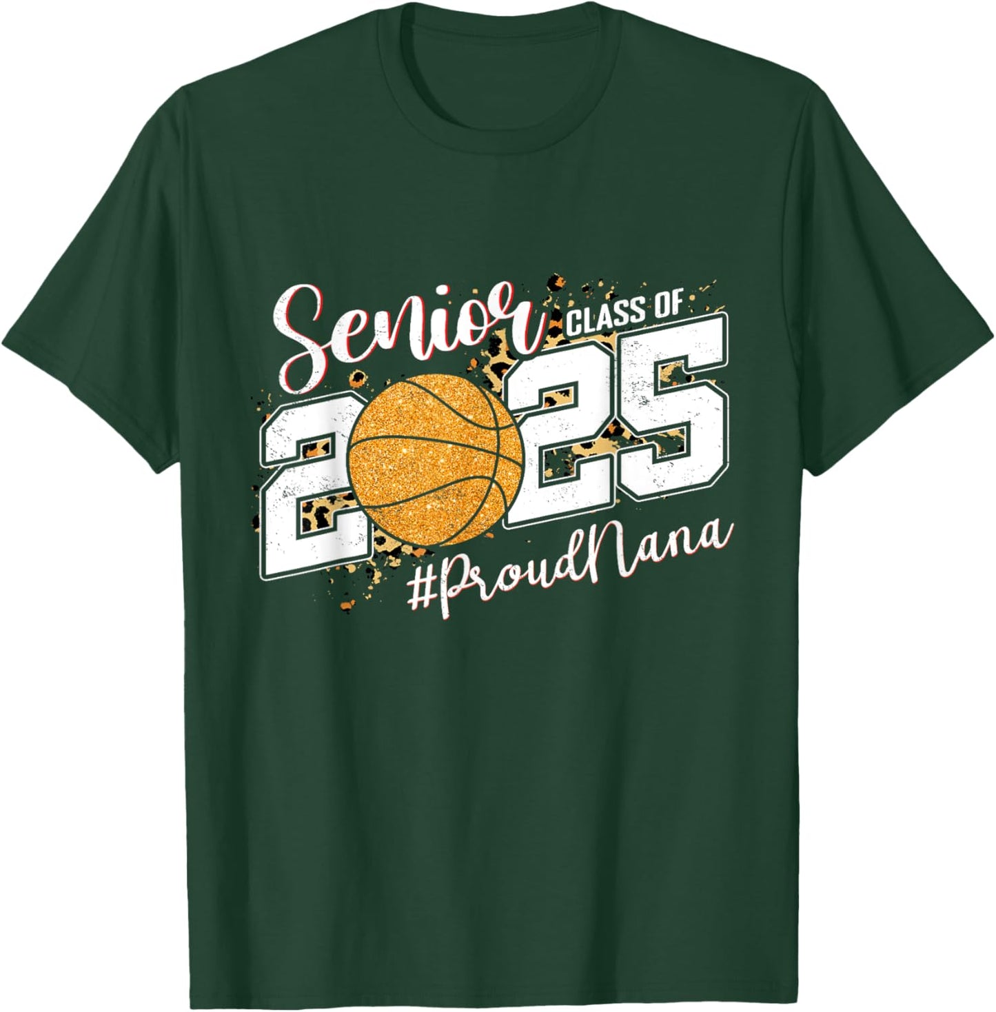 Proud Nana Of A 2025 Senior Basketball Grandma Graduation T-Shirt - T-Shirt | Forest