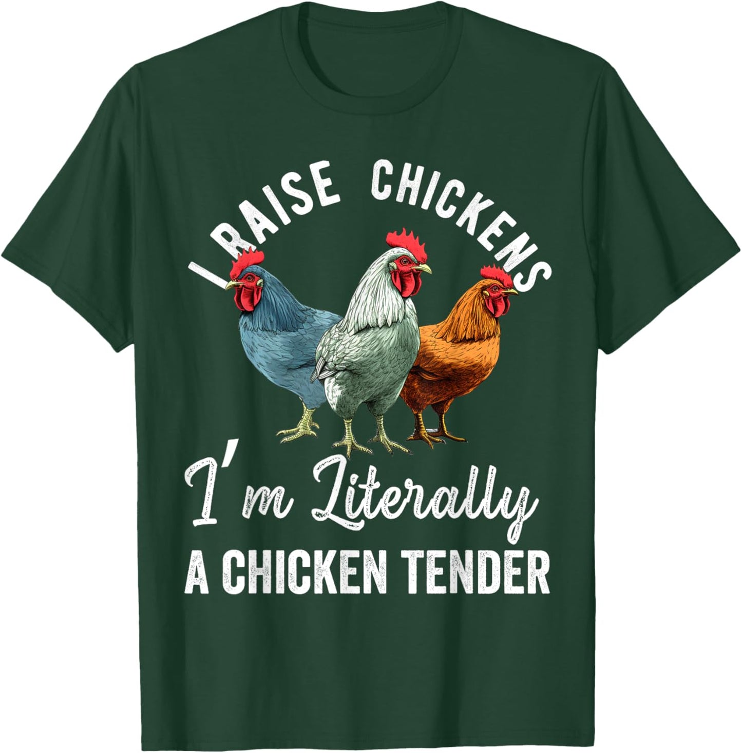 I Raise Chickens I'm Literally a Chicken Tender Funny T-Shirt - T-Shirt | Forest