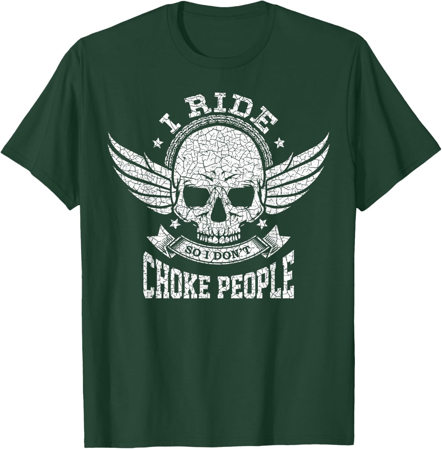 I Ride So I Don't Choke People Funny Motorcycle Riding Biker T-Shirt - T-Shirt | Forest