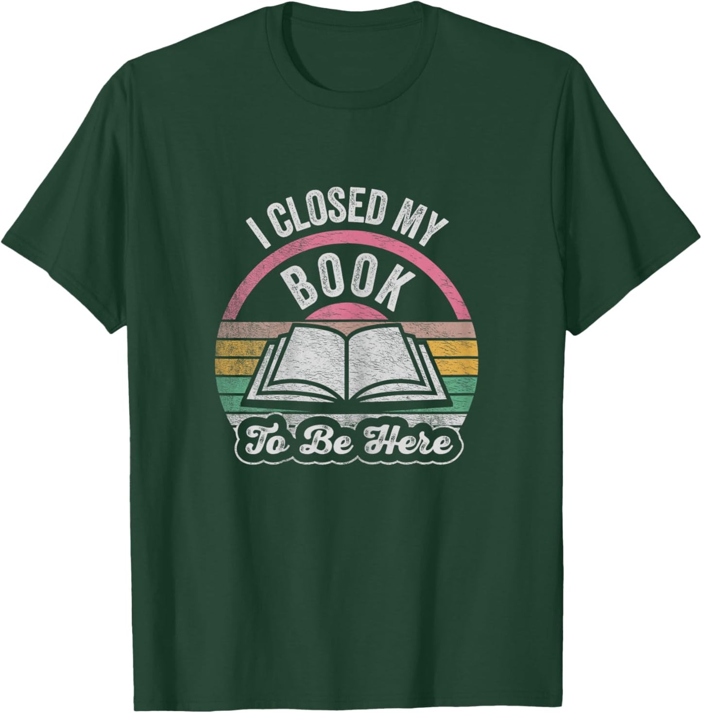 Retro Vintage I Closed My Book To Be Here Book Lover Reading T-Shirt - T-Shirt | Forest