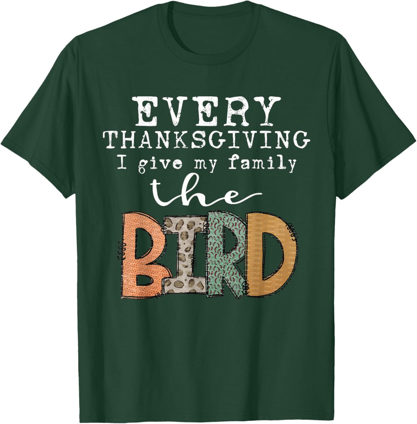Every Thanksgiving I Give My Family The Bird Adult T-Shirt - T-Shirt | Forest