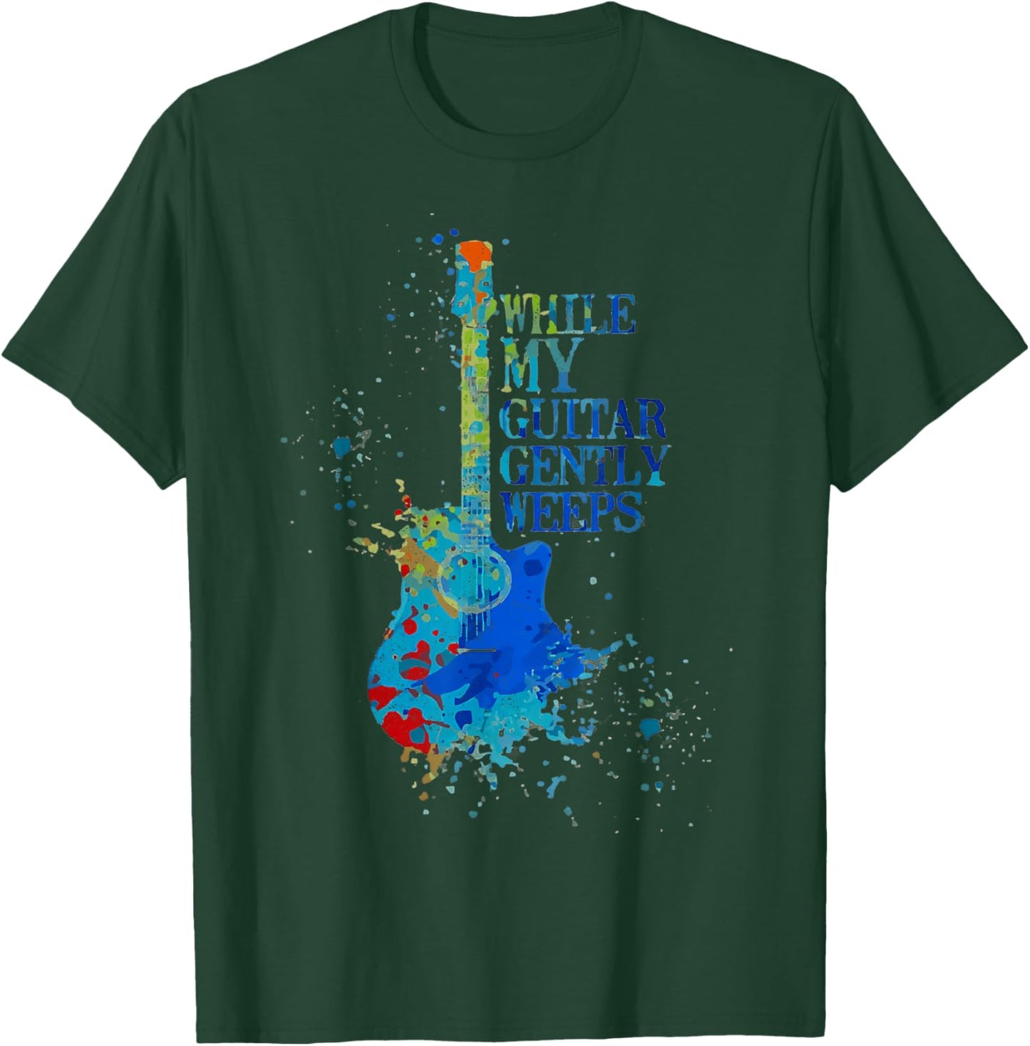 Color Tie Dye Quot While My Guitar Gently Weeps T-Shirt - T-Shirt | Forest