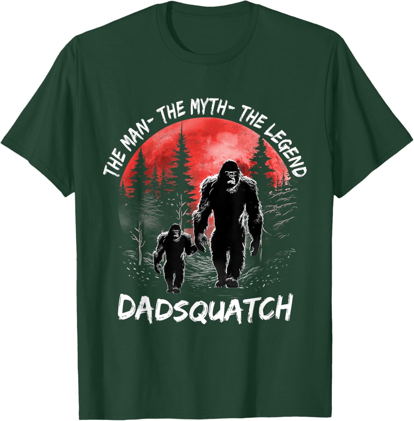 Dad Squatch The Man The Myth The Legend Bigfoot Fathers day T-Shirt - T-Shirt | Forest