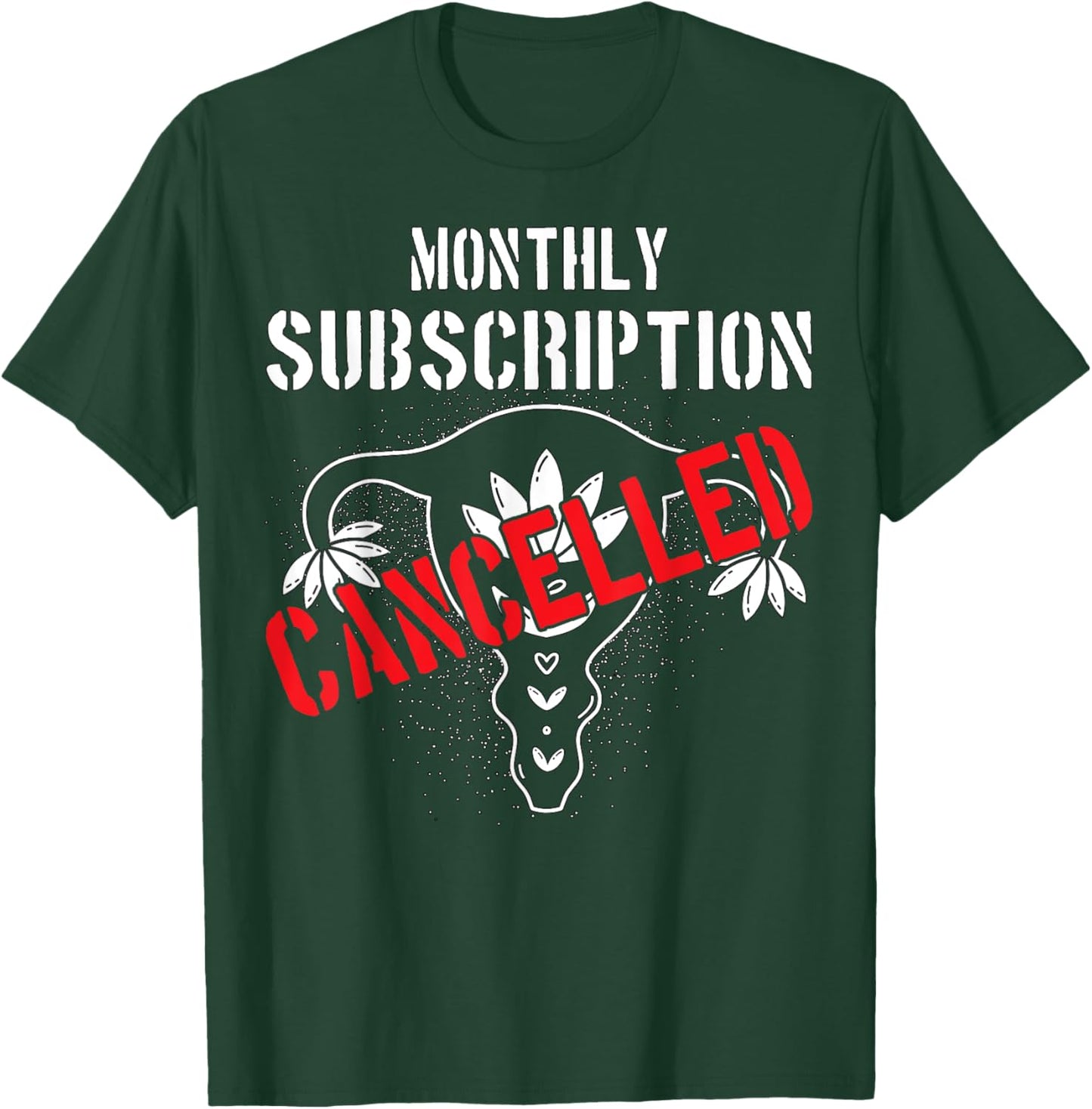 Monthly Subscription Cancelled Uterine Cancer Hysterectomy T-Shirt - T-Shirt | Forest