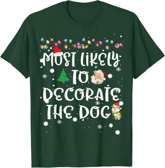 Most Likely To Decorate The Dog Christmas Family Funny PJ T-Shirt - T-Shirt | Forest