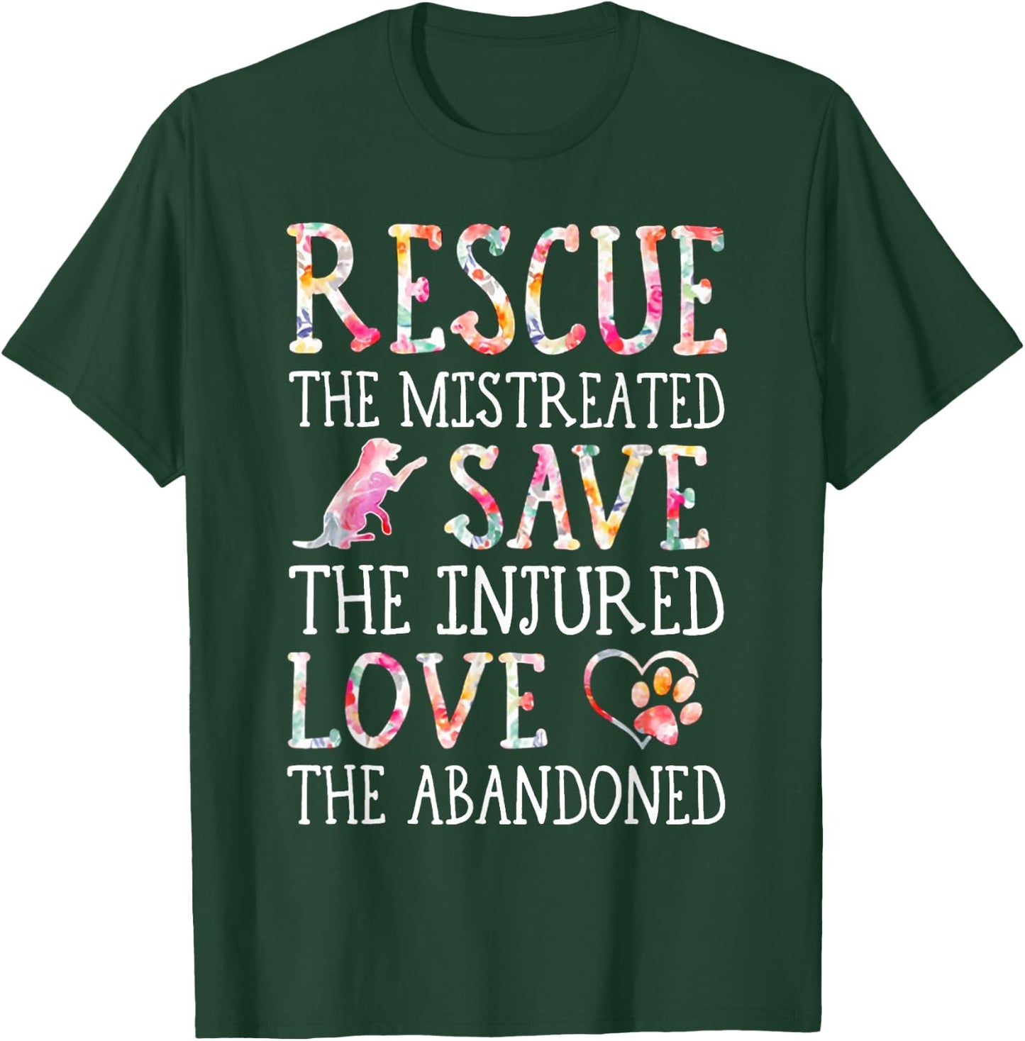 Rescue The Mistreated Save The Injured Love A Abandoned T-Shirt - T-Shirt | Forest