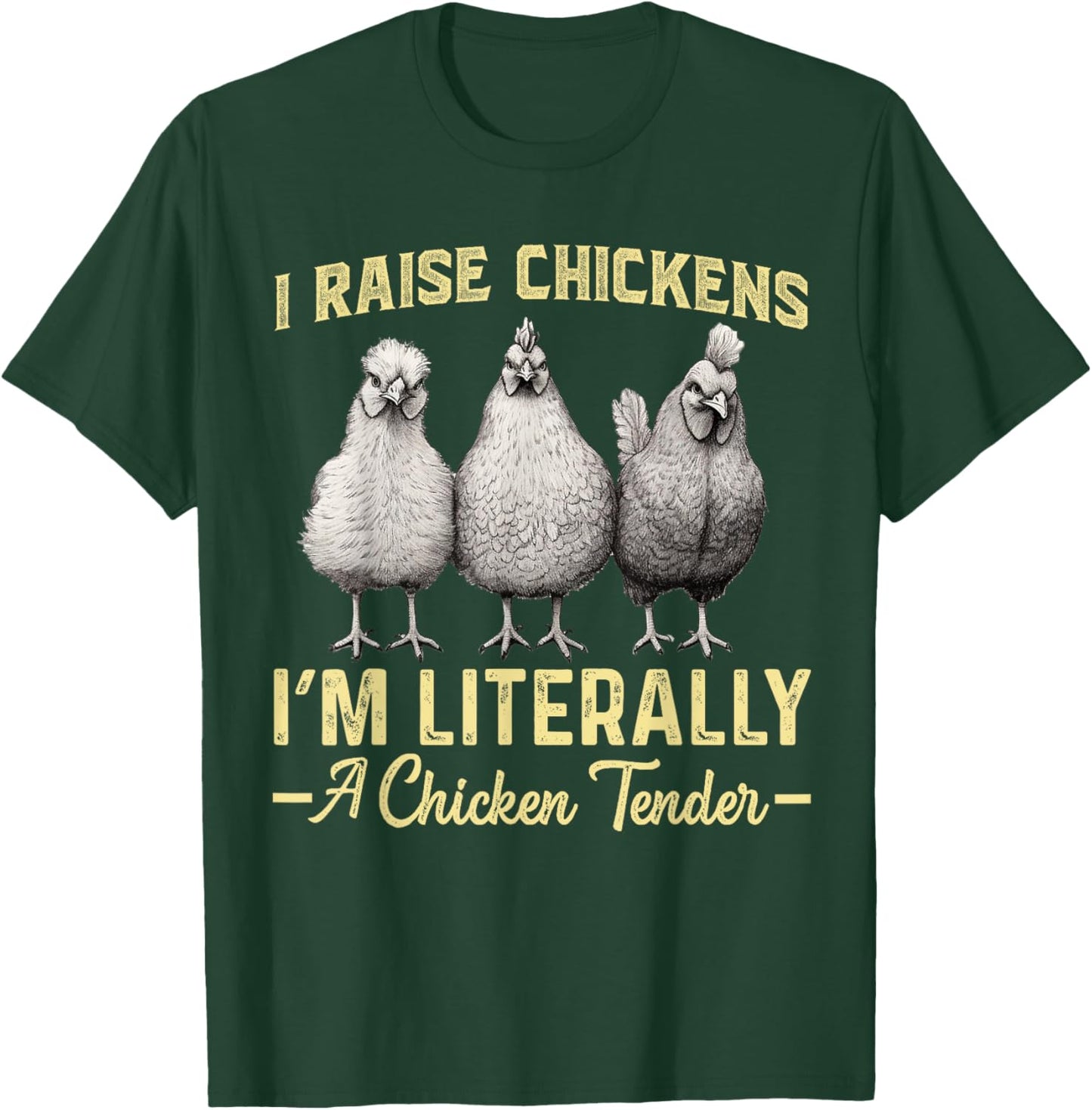 I Raise Chickens I'm Literally a Chicken Tender Funny T-Shirt - T-Shirt | Forest