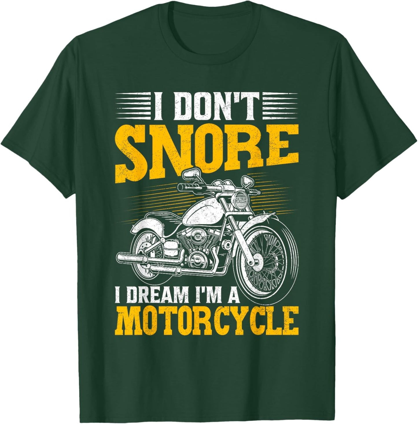 I Don't Snore I Dream I'm A Motorcycle Funny Biker T-Shirt - T-Shirt | Forest