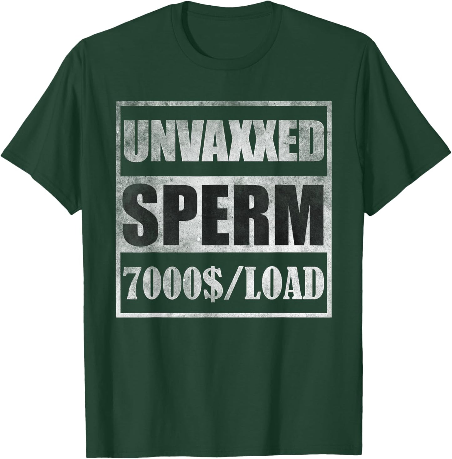 Unvaxxed sperm 7000 a load T-Shirt - T-Shirt | Forest