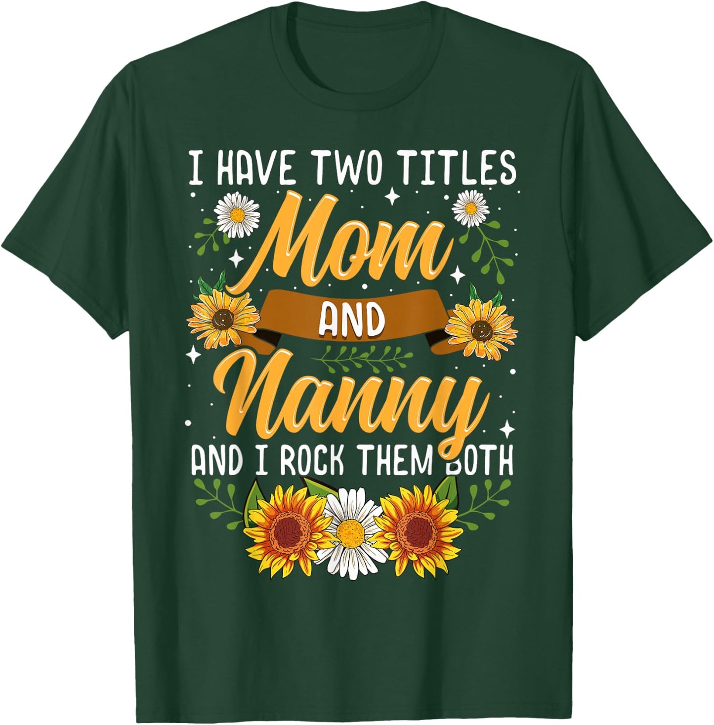 I Have Two Titles Mom And Nanny Shirt Mothers Day Gifts T-Shirt - T-Shirt | Forest
