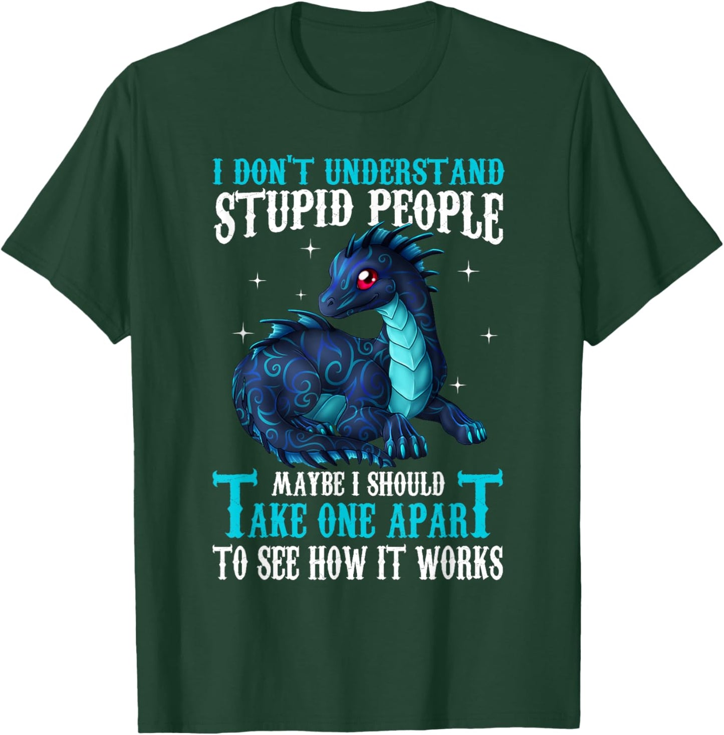 I Don't Understand Stupid People Cute Dragons Lover Gift T-Shirt - T-Shirt | Forest