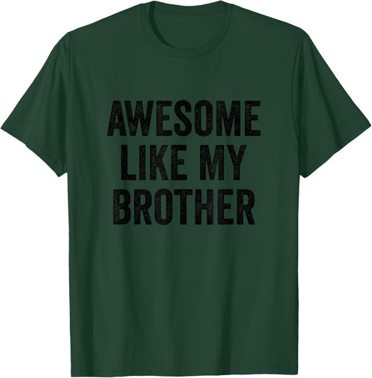 Awesome Like My Brother - Funny Brother Sister T-Shirt - T-Shirt | Forest