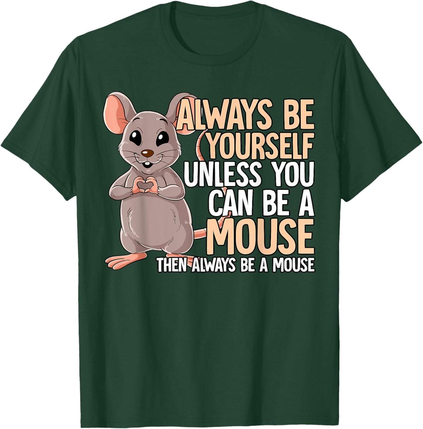 Always Be Yourself Unless You Can Be A Mouse T-Shirt - T-Shirt | Forest