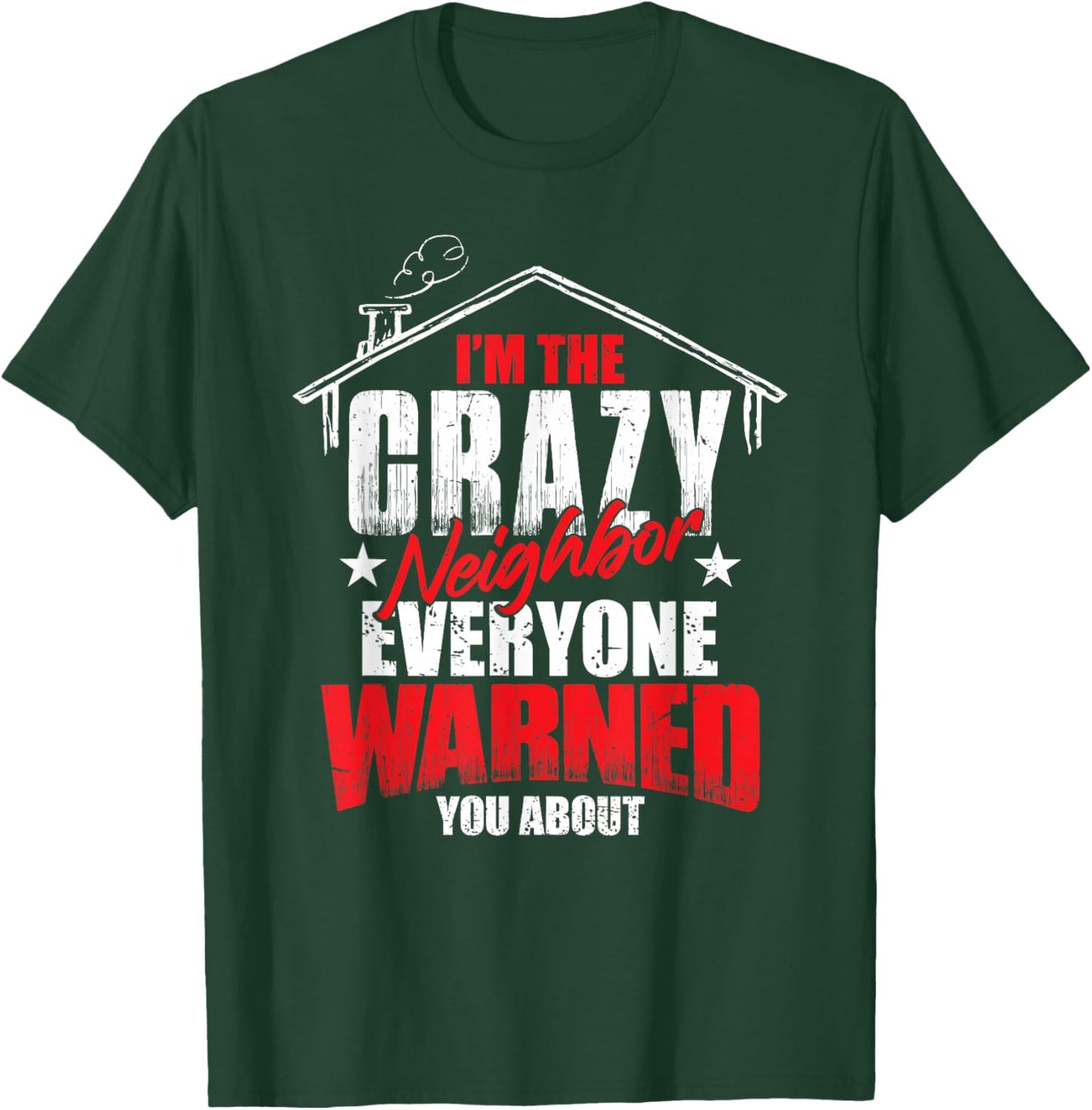 Neighbor Love Neighborhood Humor Funny Crazy Neighbor T-Shirt - T-Shirt | Forest