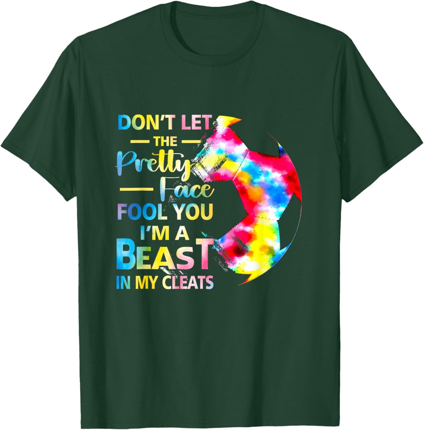 Don't Let The Pretty Face Fool You I'm A Beast Soccer Girl T-Shirt - T-Shirt | Forest