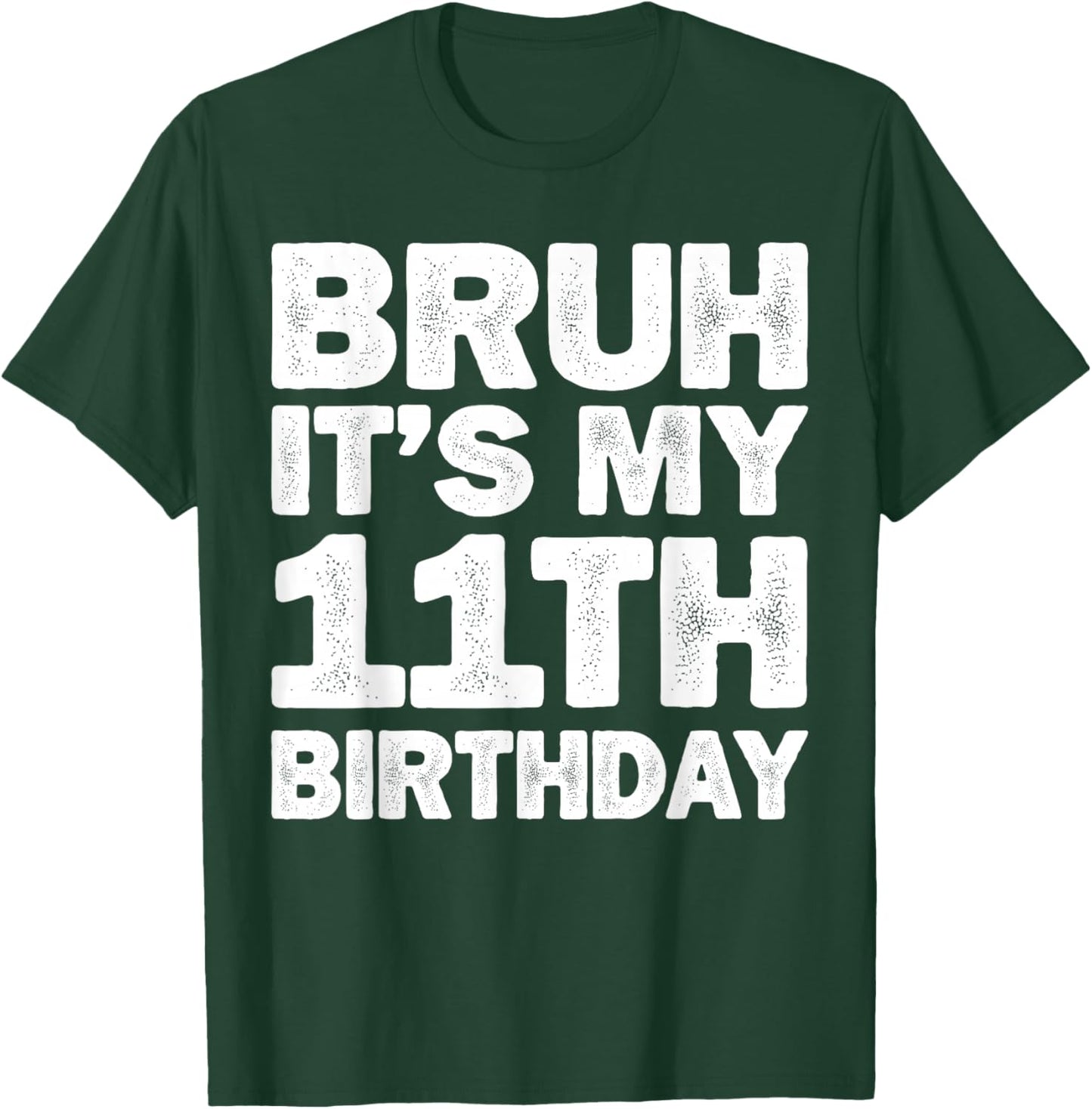 Bruh It's My 11th Birthday 11 Year Old Birthday T-Shirt - T-Shirt | Forest