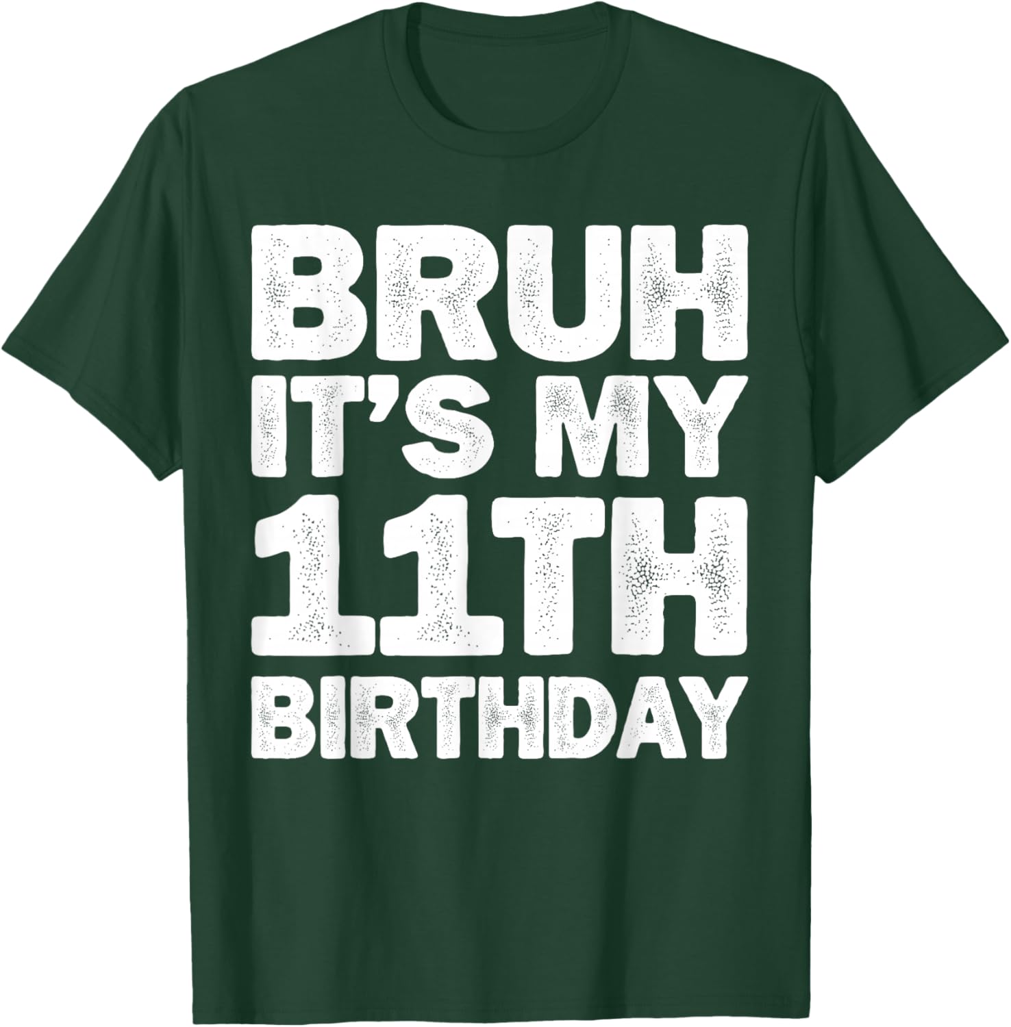 Bruh It's My 11th Birthday 11 Year Old Birthday T-Shirt - T-Shirt | Forest