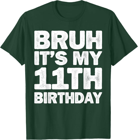 Bruh It's My 11th Birthday 11 Year Old Birthday T-Shirt - T-Shirt | Forest