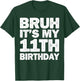 Bruh It's My 11th Birthday 11 Year Old Birthday T-Shirt - T-Shirt | Forest