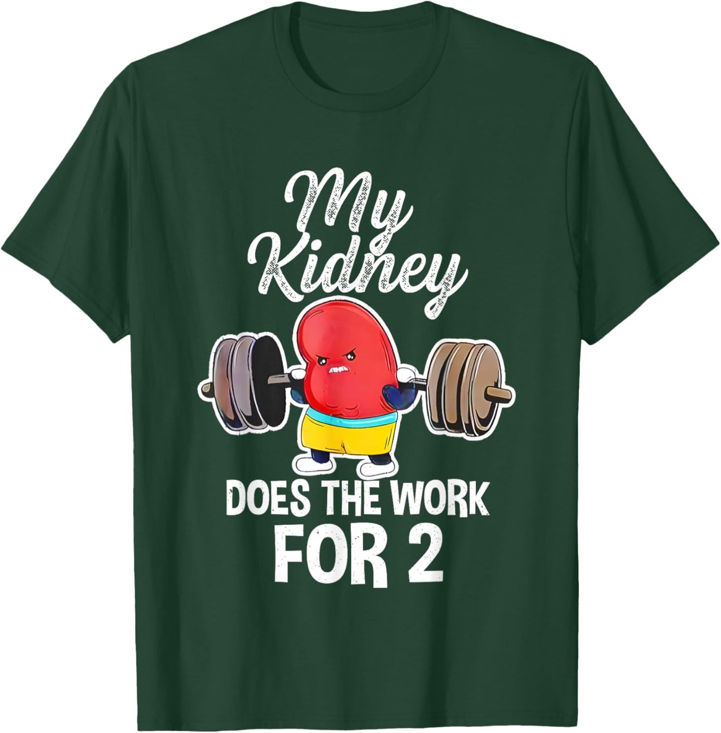 My Kidney Does The Work For 2 T-Shirt - T-Shirt | Forest