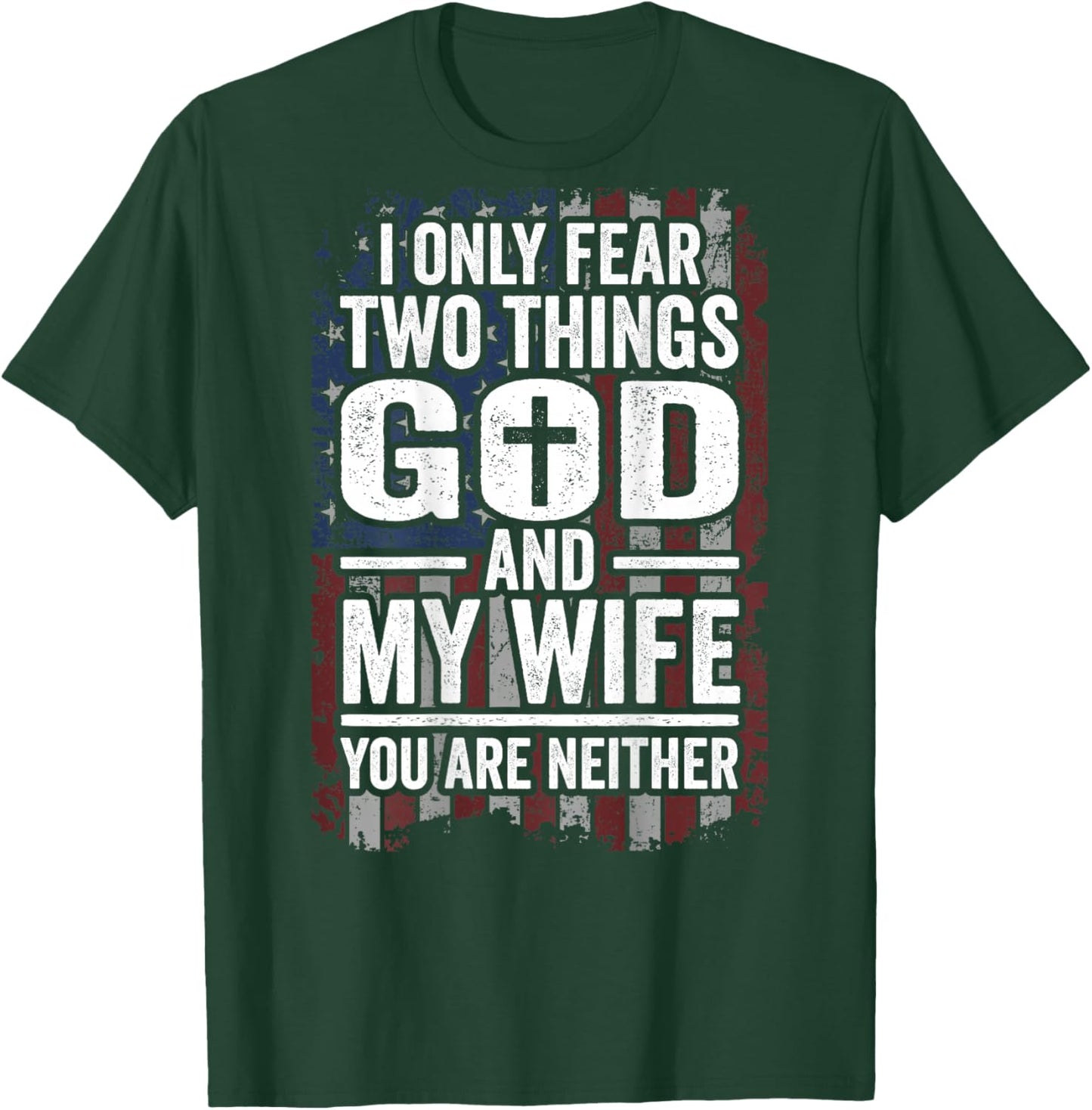 I Only Fear Two Things God and My Wife Dad Husband (ON Back) T-Shirt - T-Shirt | Forest
