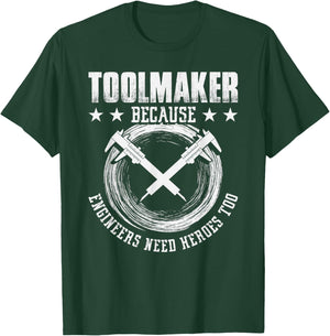 Toolmaker because Engineers need Heroes too - Toolmaker T-Shirt - T-Shirt | Forest
