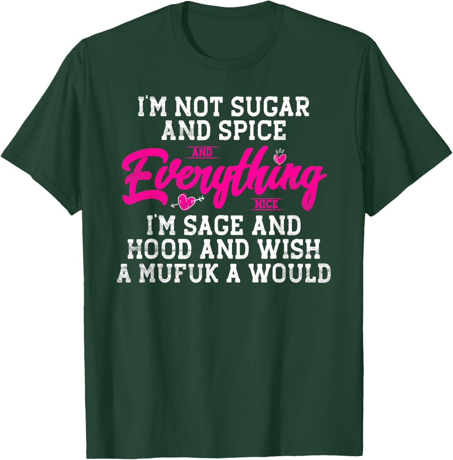 I'm Not Sugar And Spice And Everything Nice I'm Sage T-Shirt - T-Shirt | Forest