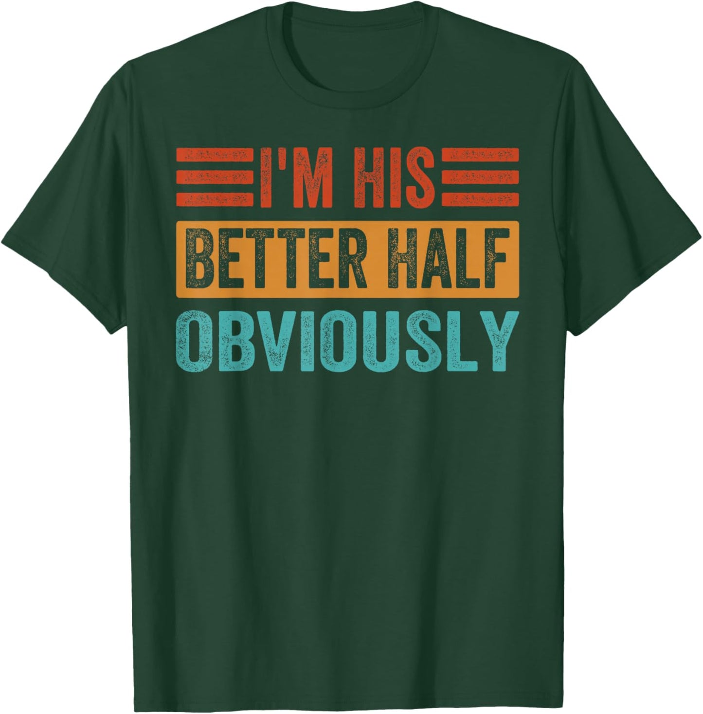 I'm His Better Half - Obviously T-Shirt - T-Shirt | Forest