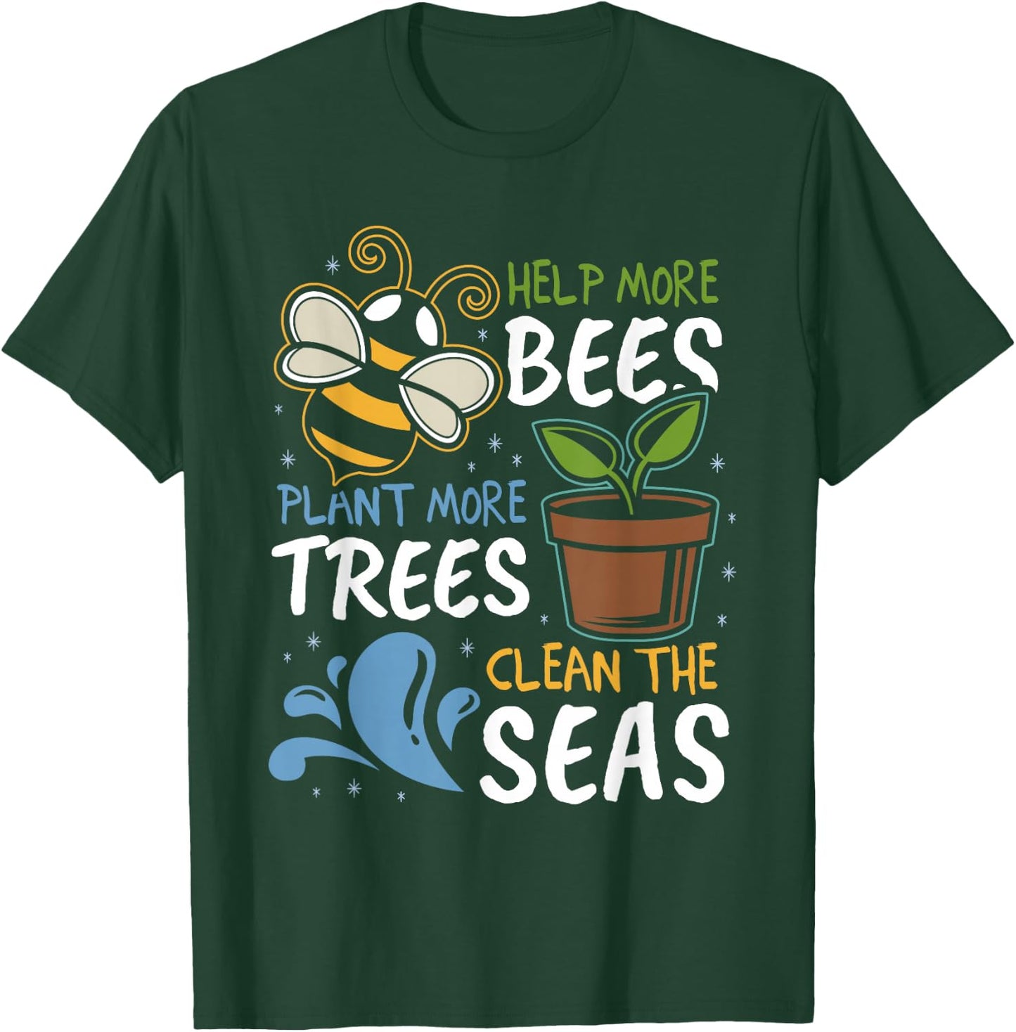 Help More Bees Plant More Trees Clean Seas Earth Day T-Shirt - T-Shirt | Forest