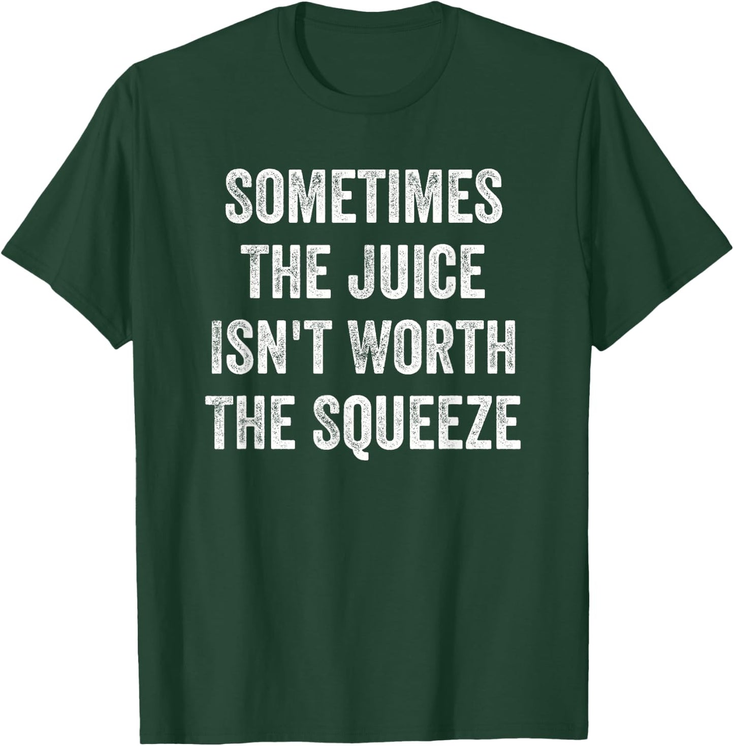 Sometimes the juice is not worth squeezing T-Shirt - T-Shirt | Forest