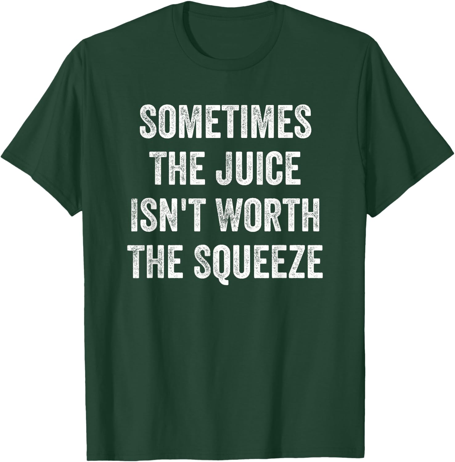 Sometimes the juice is not worth squeezing T-Shirt - T-Shirt | Forest