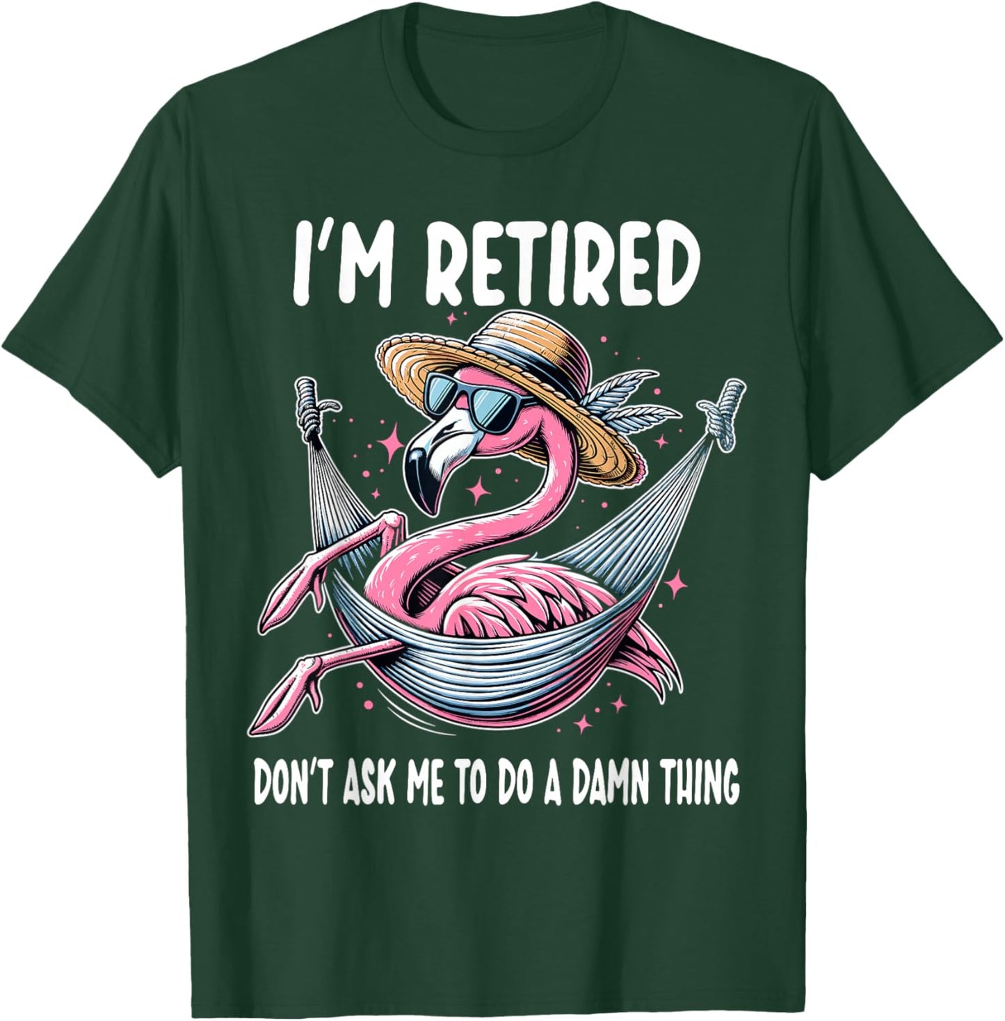 Flamingo Retirement Retired Don't Ask Me To Do A Damn Thing T-Shirt - T-Shirt | Forest