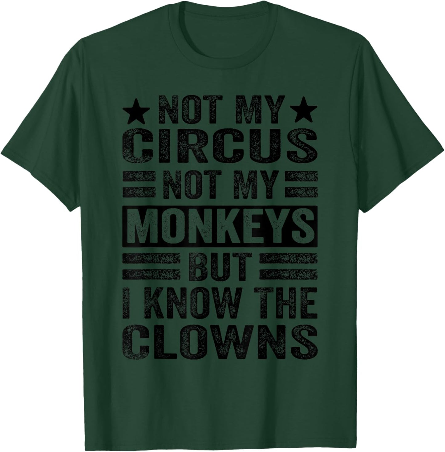 Not My Circus Not My Monkeys But I Know The Clowns T-Shirt - T-Shirt | Forest
