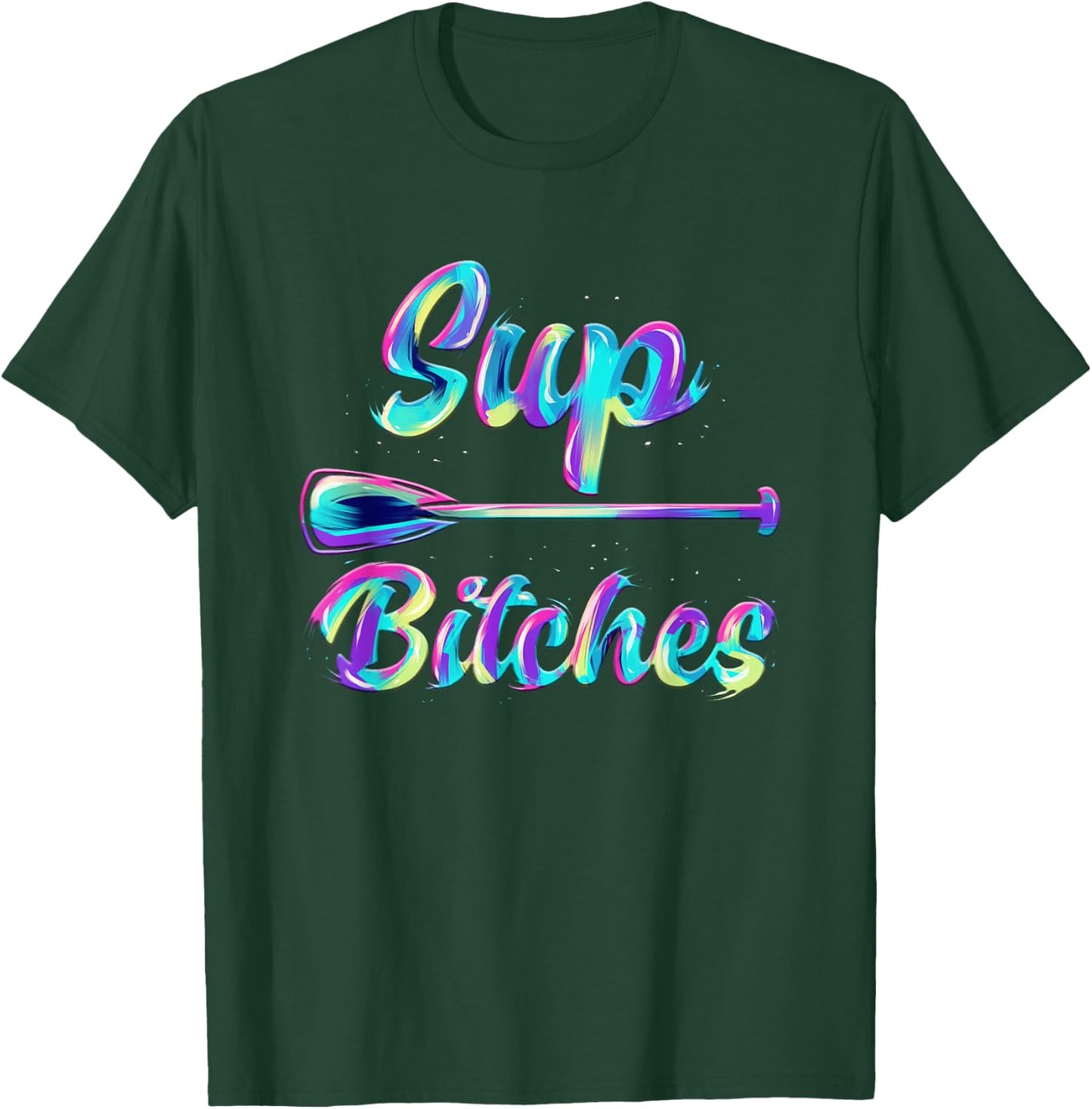 SUP Bitches Stand Up Paddle Design & Gift T-Shirt - T-Shirt | Forest