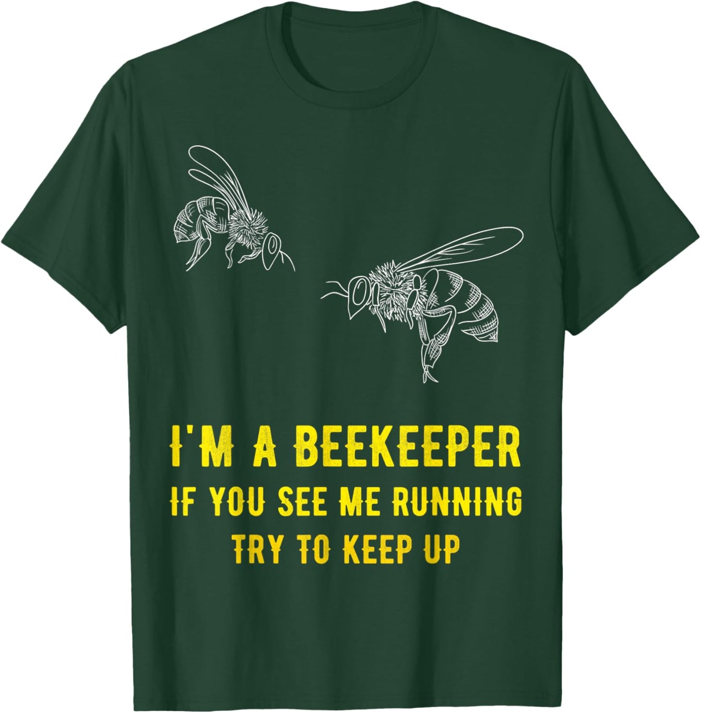 I'm A Beekeeper If You See Me Running Try To Keep Up Funny T-Shirt - T-Shirt | Forest