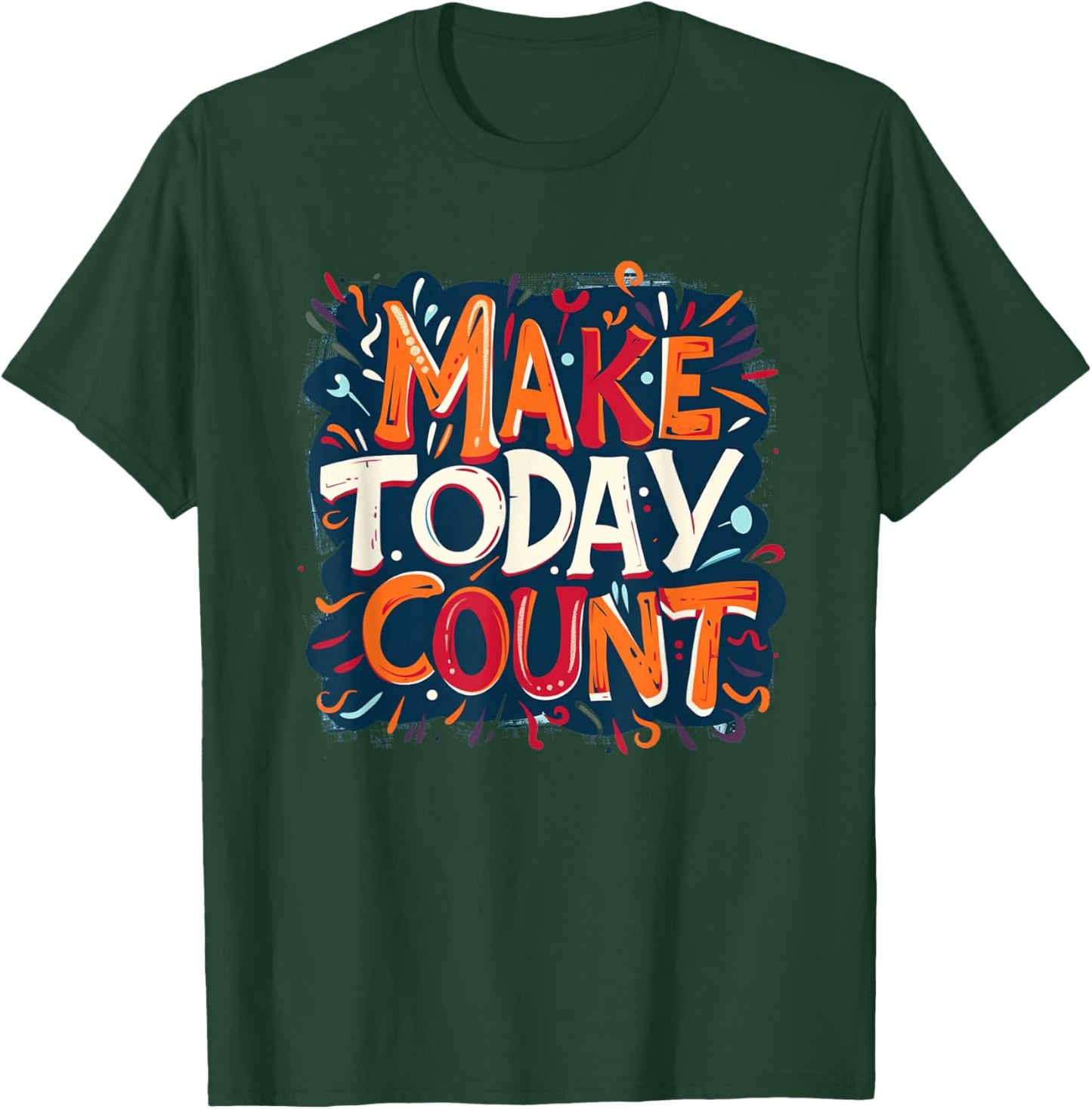 Embrace the Day with Make Today Count Graphic T-Shirt - T-Shirt | Forest