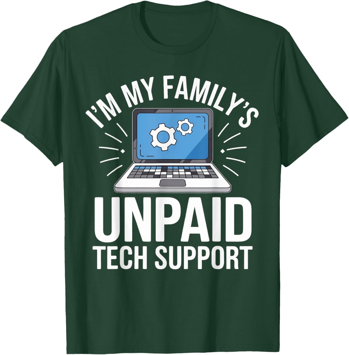 I'm my Family's Unpaid Tech Support Sarcastic Funny Family T-Shirt - T-Shirt | Forest