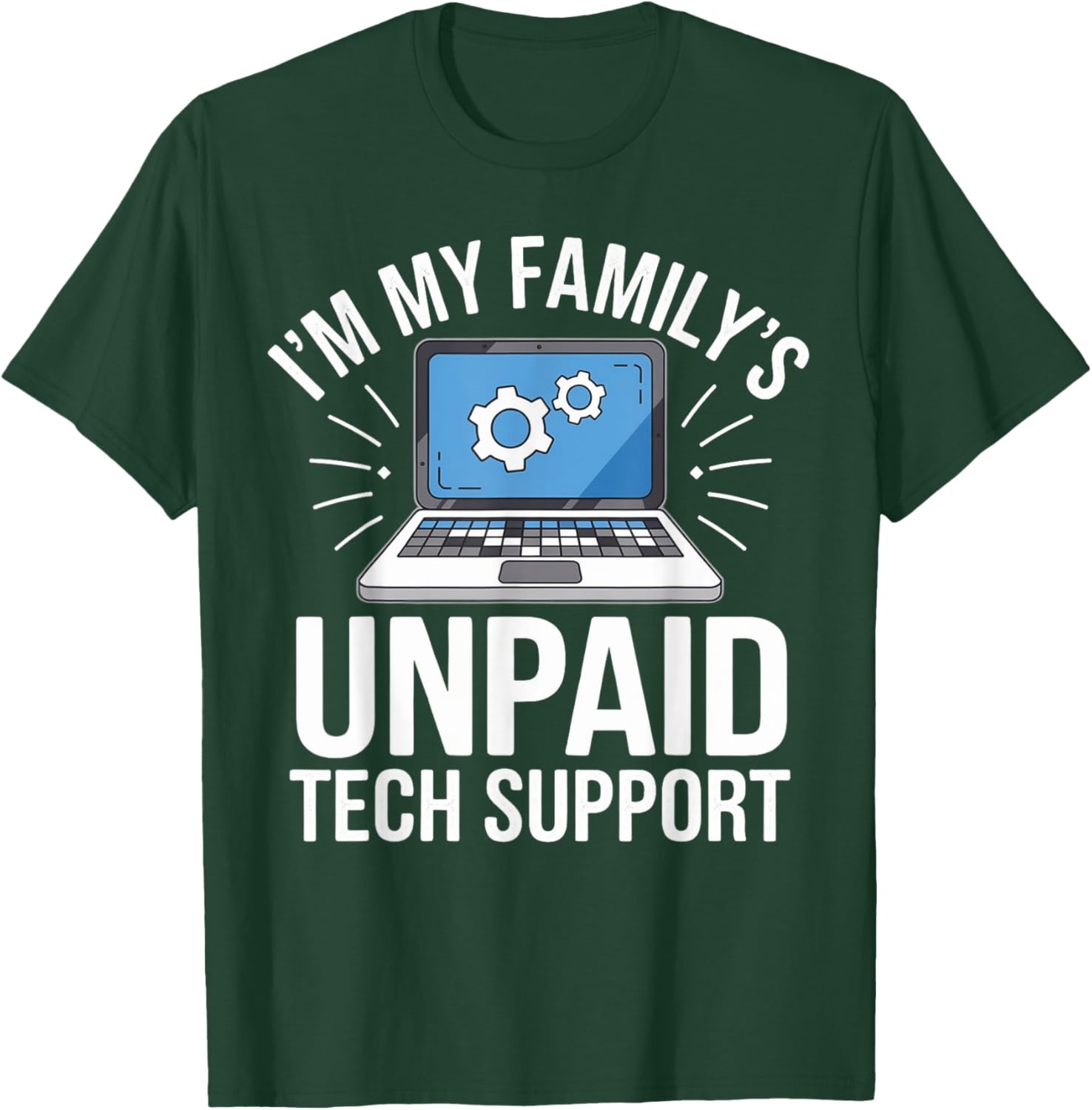I'm my Family's Unpaid Tech Support Sarcastic Funny Family T-Shirt - T-Shirt | Forest