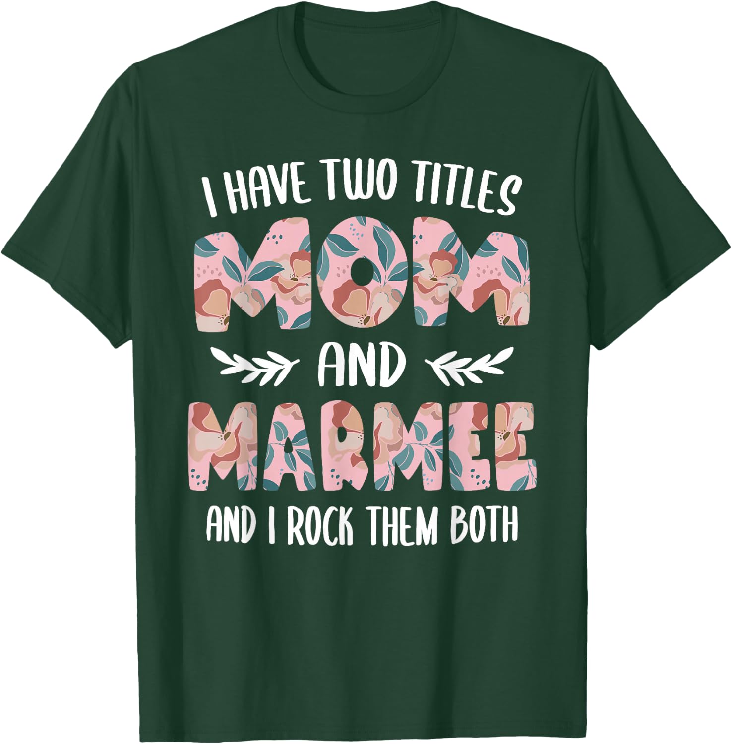 Marmee Shirts I have two Titles Mom and Marmee T-Shirt - T-Shirt | Forest