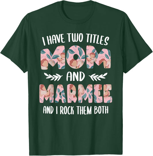 Marmee Shirts I have two Titles Mom and Marmee T-Shirt - T-Shirt | Forest