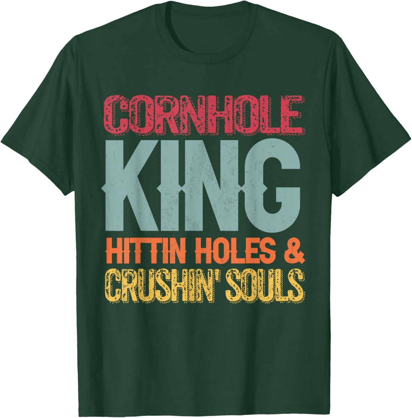Cornhole King Hittin Holes And Crushin Souls T-Shirt - T-Shirt | Forest