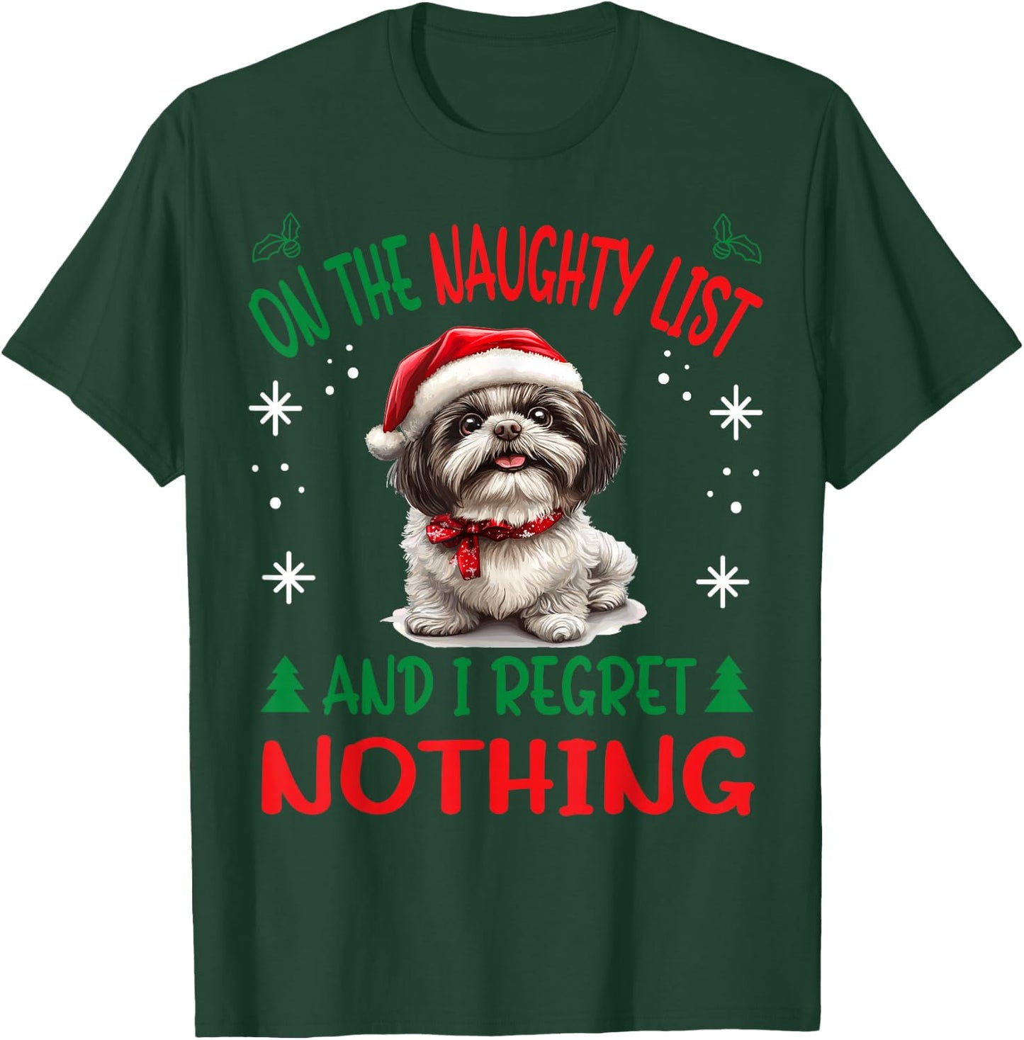 Cute Shih Tzu Dog Christmas On The Naughty List and I regret T-Shirt - T-Shirt | Forest