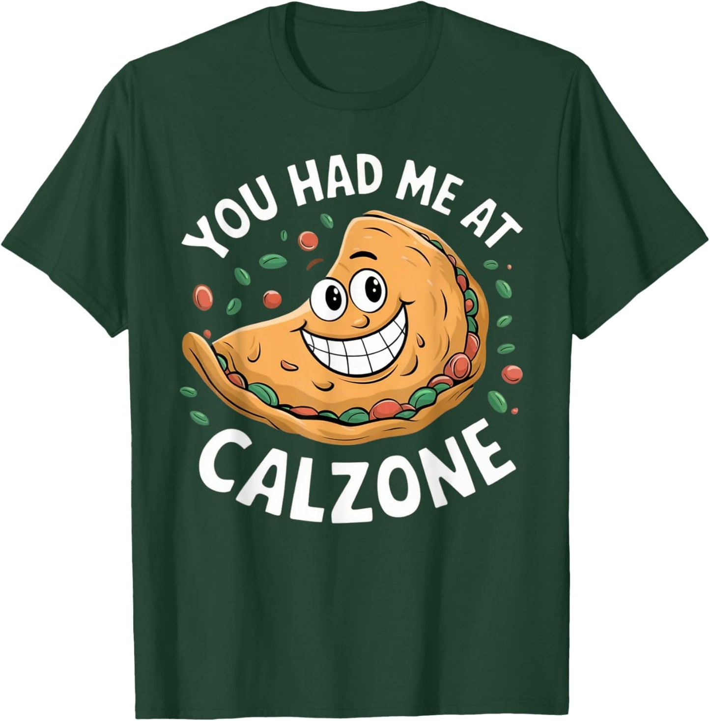 Funny Italian Food Lover You Had Me at Calzone T-Shirt - T-Shirt | Forest